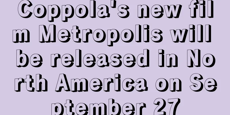 Coppola's new film Metropolis will be released in North America on September 27