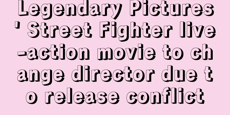 Legendary Pictures' Street Fighter live-action movie to change director due to release conflict