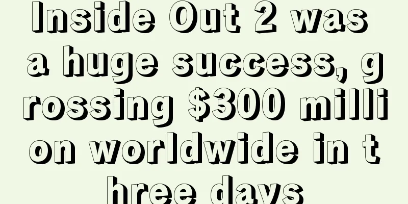 Inside Out 2 was a huge success, grossing $300 million worldwide in three days