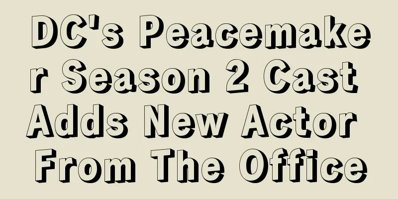DC's Peacemaker Season 2 Cast Adds New Actor From The Office