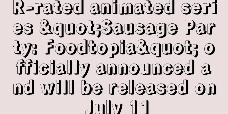 R-rated animated series "Sausage Party: Foodtopia" officially announced and will be released on July 11
