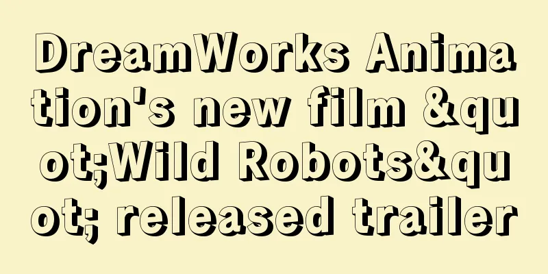 DreamWorks Animation's new film "Wild Robots" released trailer
