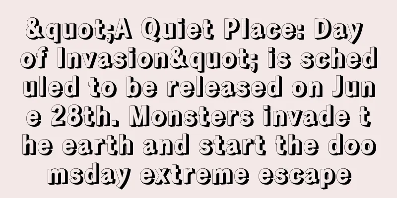 "A Quiet Place: Day of Invasion" is scheduled to be released on June 28th. Monsters invade the earth and start the doomsday extreme escape