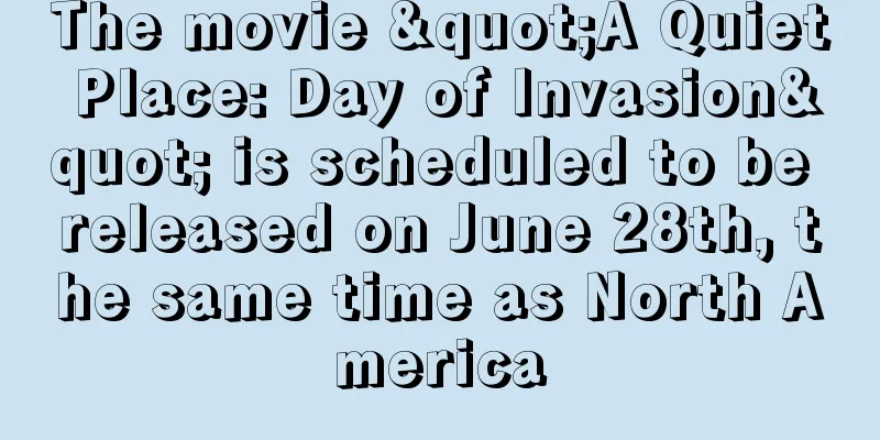 The movie "A Quiet Place: Day of Invasion" is scheduled to be released on June 28th, the same time as North America