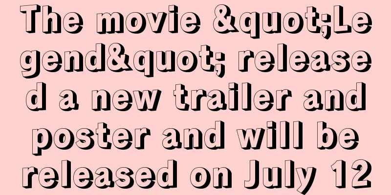 The movie "Legend" released a new trailer and poster and will be released on July 12