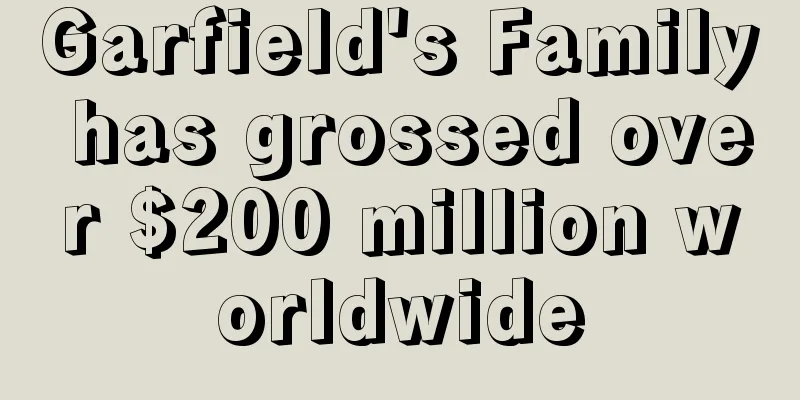 Garfield's Family has grossed over $200 million worldwide