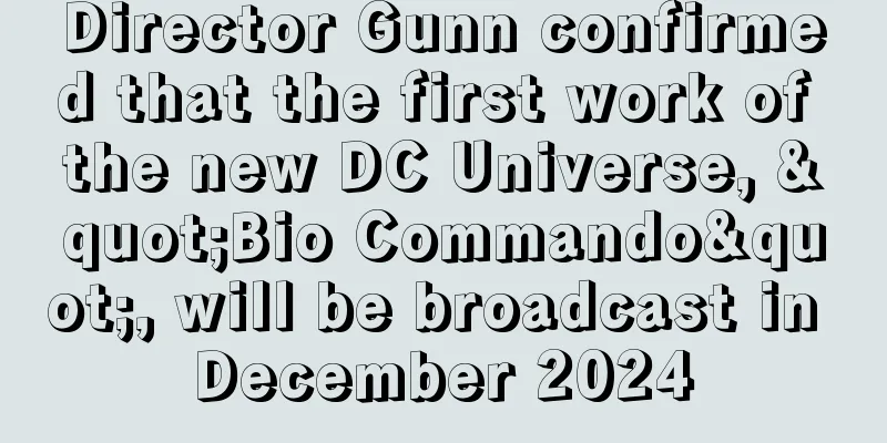 Director Gunn confirmed that the first work of the new DC Universe, "Bio Commando", will be broadcast in December 2024