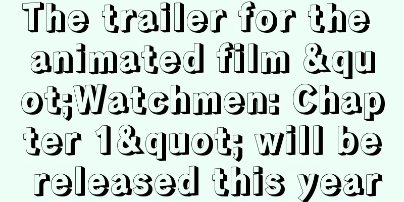 The trailer for the animated film "Watchmen: Chapter 1" will be released this year