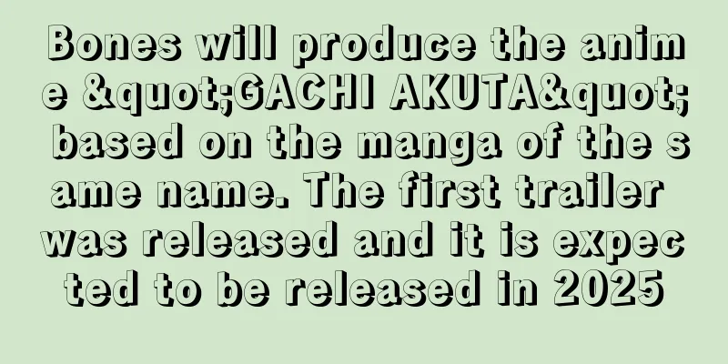 Bones will produce the anime "GACHI AKUTA" based on the manga of the same name. The first trailer was released and it is expected to be released in 2025