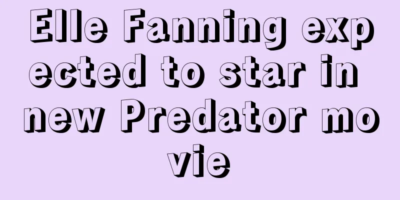 Elle Fanning expected to star in new Predator movie
