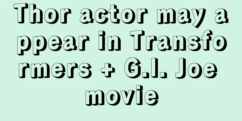 Thor actor may appear in Transformers + G.I. Joe movie