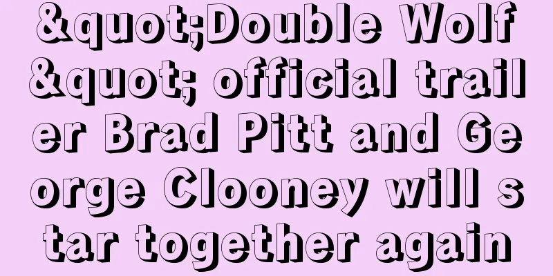 "Double Wolf" official trailer Brad Pitt and George Clooney will star together again