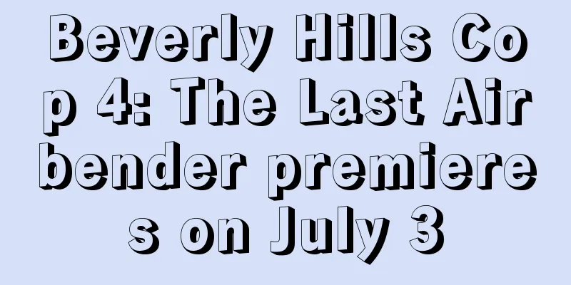 Beverly Hills Cop 4: The Last Airbender premieres on July 3