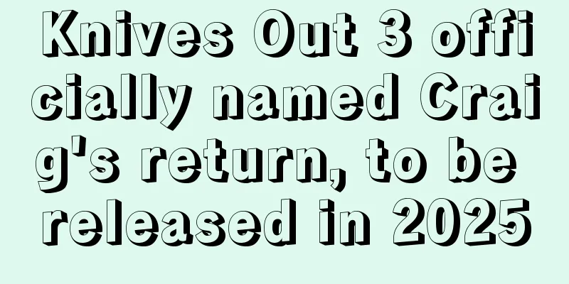 Knives Out 3 officially named Craig's return, to be released in 2025