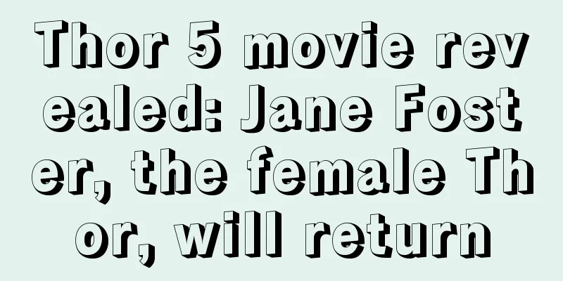 Thor 5 movie revealed: Jane Foster, the female Thor, will return