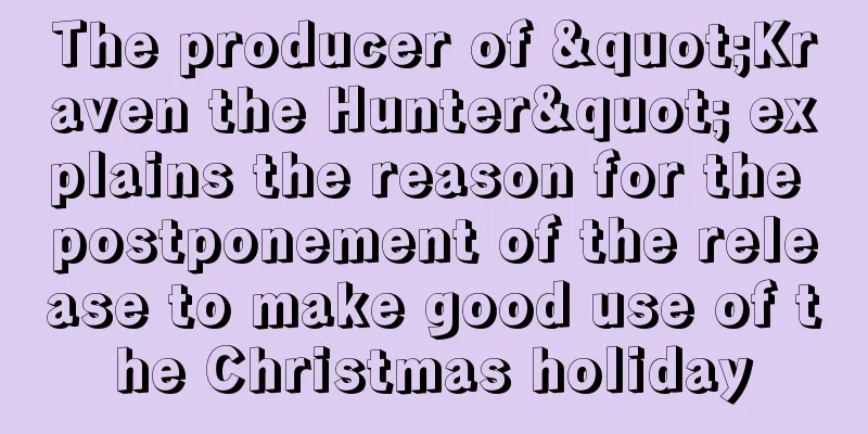 The producer of "Kraven the Hunter" explains the reason for the postponement of the release to make good use of the Christmas holiday