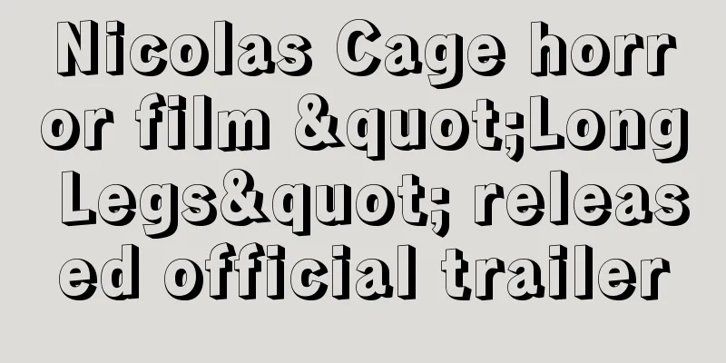 Nicolas Cage horror film "Long Legs" released official trailer