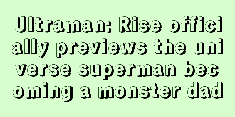 Ultraman: Rise officially previews the universe superman becoming a monster dad