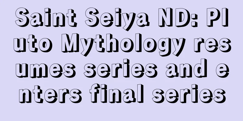 Saint Seiya ND: Pluto Mythology resumes series and enters final series