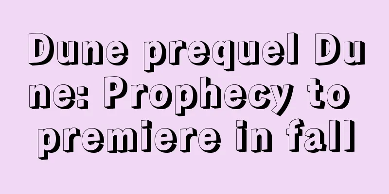 Dune prequel Dune: Prophecy to premiere in fall
