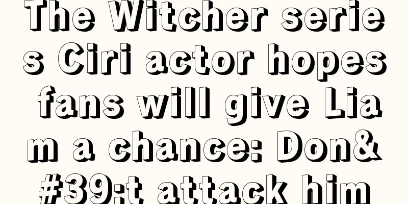 The Witcher series Ciri actor hopes fans will give Liam a chance: Don't attack him