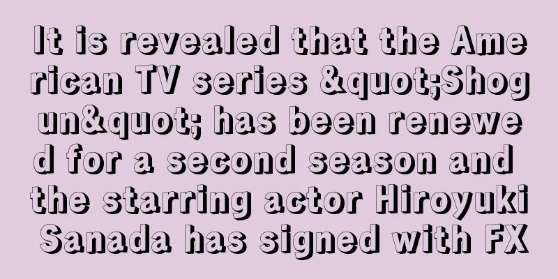 It is revealed that the American TV series "Shogun" has been renewed for a second season and the starring actor Hiroyuki Sanada has signed with FX