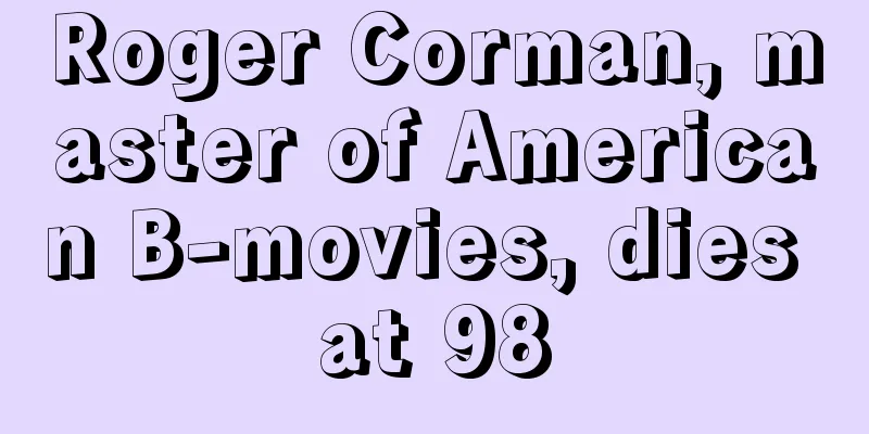 Roger Corman, master of American B-movies, dies at 98