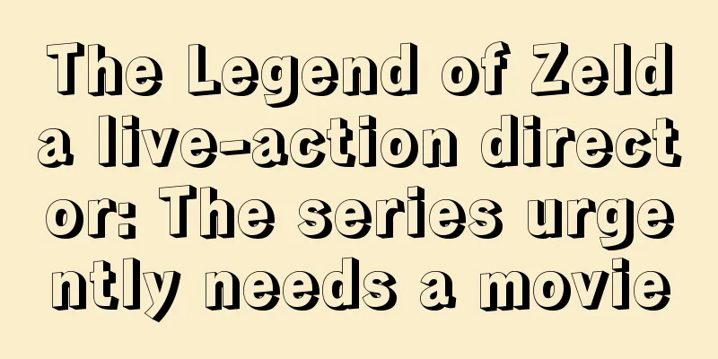 The Legend of Zelda live-action director: The series urgently needs a movie