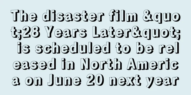 The disaster film "28 Years Later" is scheduled to be released in North America on June 20 next year