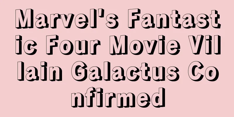 Marvel's Fantastic Four Movie Villain Galactus Confirmed