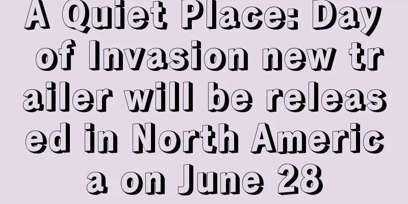 A Quiet Place: Day of Invasion new trailer will be released in North America on June 28