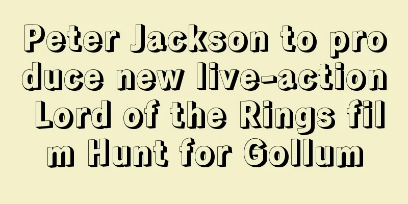 Peter Jackson to produce new live-action Lord of the Rings film Hunt for Gollum
