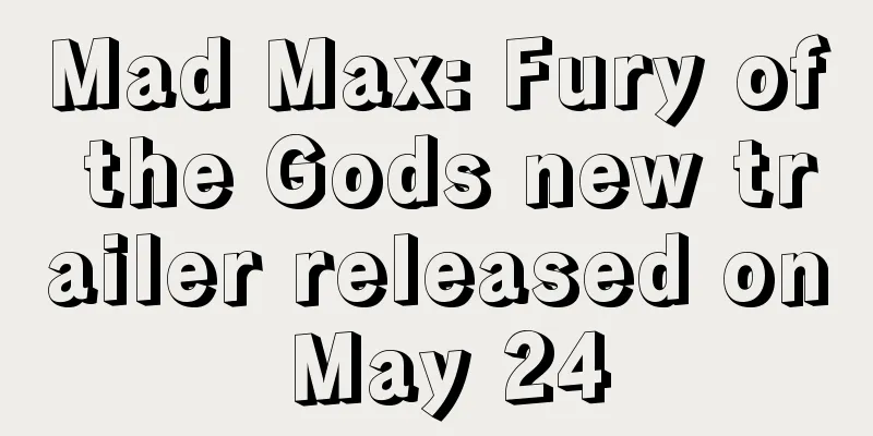 Mad Max: Fury of the Gods new trailer released on May 24