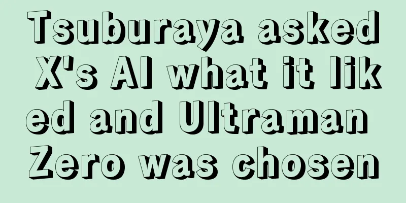 Tsuburaya asked X's AI what it liked and Ultraman Zero was chosen