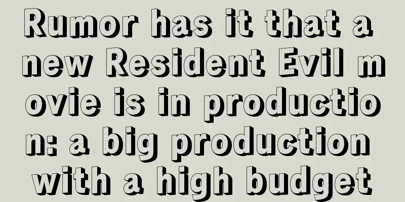 Rumor has it that a new Resident Evil movie is in production: a big production with a high budget