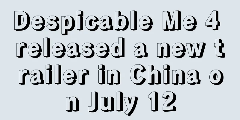 Despicable Me 4 released a new trailer in China on July 12