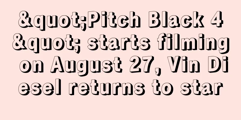 "Pitch Black 4" starts filming on August 27, Vin Diesel returns to star