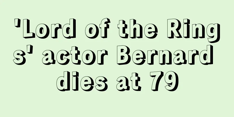 'Lord of the Rings' actor Bernard dies at 79