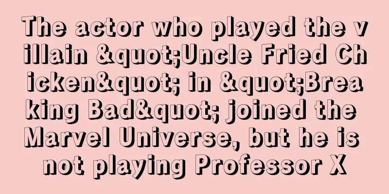 The actor who played the villain "Uncle Fried Chicken" in "Breaking Bad" joined the Marvel Universe, but he is not playing Professor X