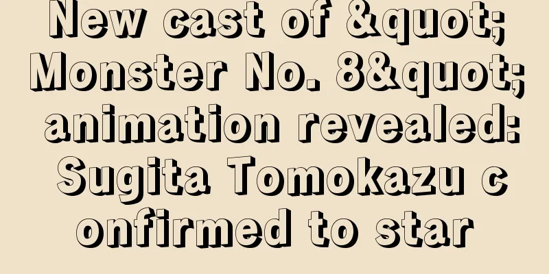 New cast of "Monster No. 8" animation revealed: Sugita Tomokazu confirmed to star