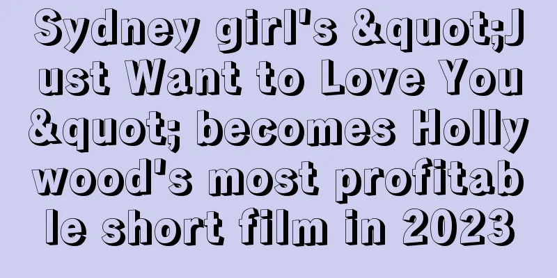 Sydney girl's "Just Want to Love You" becomes Hollywood's most profitable short film in 2023