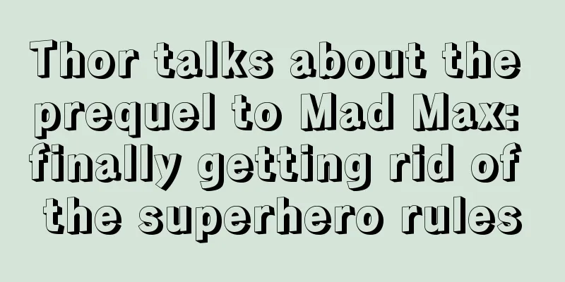 Thor talks about the prequel to Mad Max: finally getting rid of the superhero rules