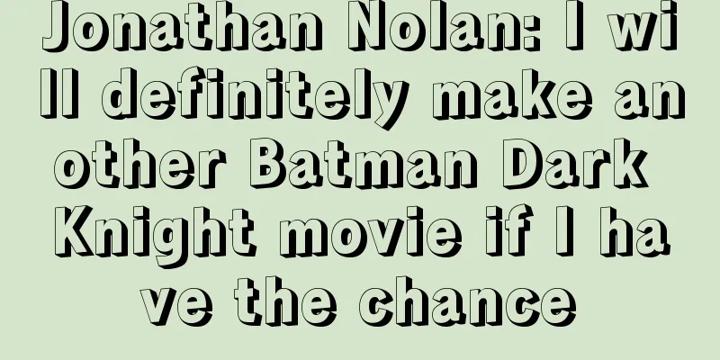 Jonathan Nolan: I will definitely make another Batman Dark Knight movie if I have the chance