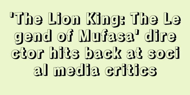 'The Lion King: The Legend of Mufasa' director hits back at social media critics