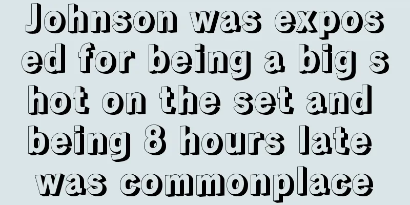 Johnson was exposed for being a big shot on the set and being 8 hours late was commonplace