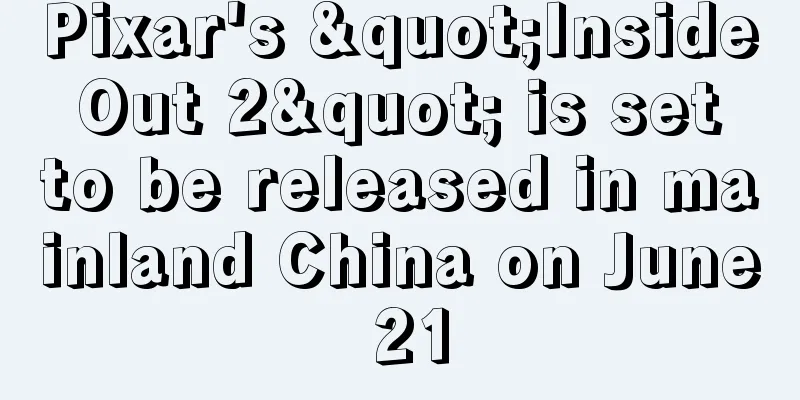 Pixar's "Inside Out 2" is set to be released in mainland China on June 21