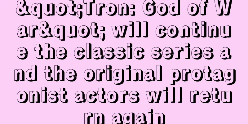 "Tron: God of War" will continue the classic series and the original protagonist actors will return again