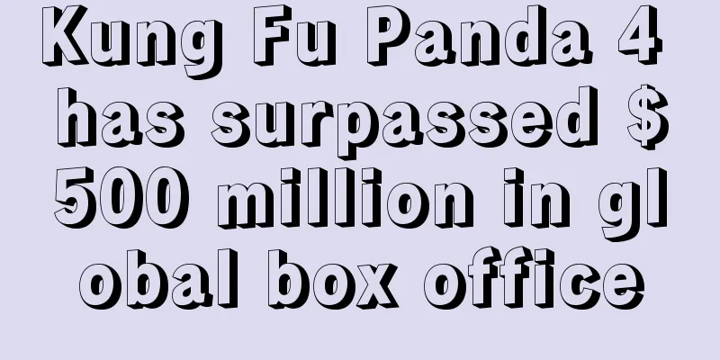 Kung Fu Panda 4 has surpassed $500 million in global box office