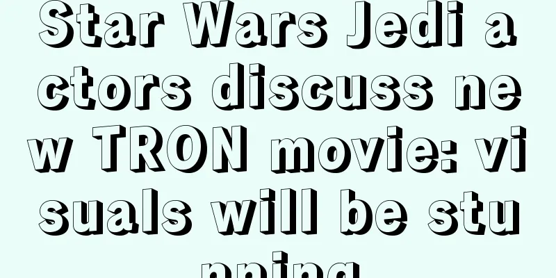 Star Wars Jedi actors discuss new TRON movie: visuals will be stunning