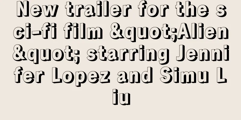 New trailer for the sci-fi film "Alien" starring Jennifer Lopez and Simu Liu